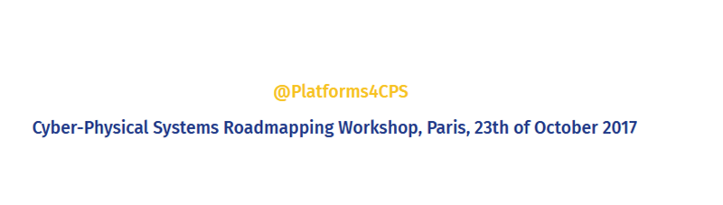 Cyber-Physical Systems (CPS) Roadmap Workshop in Paris, Oct. 2017